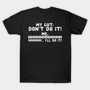 My Gut: Don't Do It T-Shirt